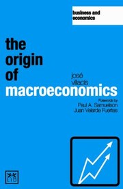 The Origin Of Macroeconomics by Jose Villacis