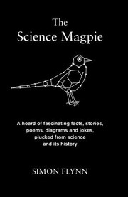 Cover of: The Science Magpie A Miscellany Of Paradoxes Explications Lists Lives And Ephemera From The Wonderful World Of Science