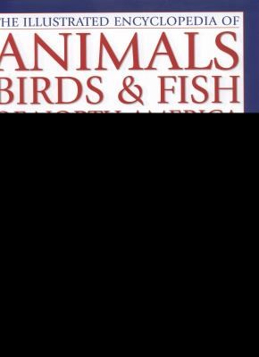 Illustrated Encyclopedia of Animals, Birds and Fish of North America