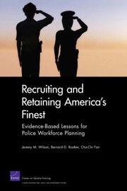 Cover of: Recruiting And Retaining Americas Finest Evidencebased Lessons For Police Workforce Planning