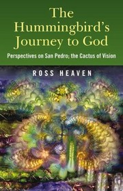 Cover of: The Hummingbirds Journey To God Perspectives On San Pedro The Cactus Of Vision Andean Soul Healing Methods