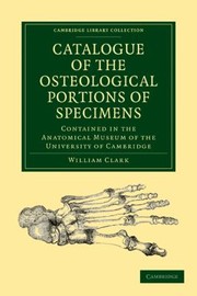 Cover of: Catalogue Of The Osteological Portions Of Specimens Contained In The Anatomical Museum Of The University Of Cambridge by 