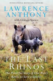 Cover of: The Last Rhinos The Powerful Story Of One Mans Battle To Save A Species by 