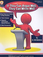 Cover of: If They Can Argue Well They Can Write Well Using Classroom Debate To Teach Students To Write Persuasively Think Critically And Research And Evaluate Internet Sources by 