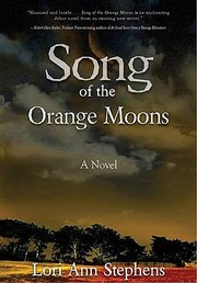 Song Of The Orange Moons A Novel by Lori Ann Stephens