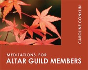 Meditations For Altar Guild Members by Christopher L. Webber