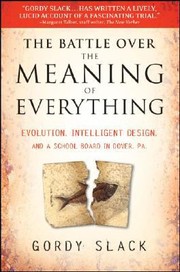 Cover of: The Battle Over The Meaning Of Everything Evolution Intelligent Design And A School Board In Dover Pa