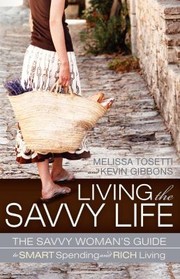 Cover of: Living The Savvy Life The Savvy Womans Guide To Smart Spending And Rich Living