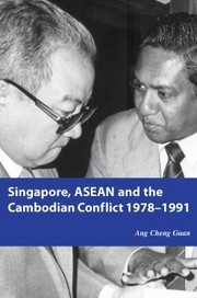 Singapore Asean And The Cambodian Conflict 19781991 by Ang Cheng Guan