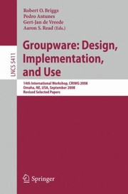 Cover of: Groupware Design Implementation And Use 14th International Workshop Criwg 2008 Omaha Ne Usa September 1418 2008 Revised Selected Papers by 