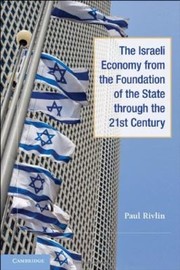 The Israeli Economy From The Foundation Of The State Through The 21st Century by Paul Rivlin