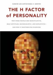 The H Factor Of Personality Why Some People Are Manipulative Selfentitled Materialistic And Exploitive And Why It Matters For Everyone by Michael C. Ashton