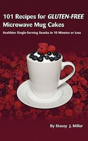 Cover of: 101 Recipes For Glutenfree Microwave Mug Cakes Healthier Singleserving Snacks In Less Than 10 Minutes