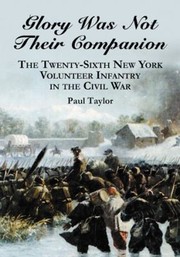 Cover of: Glory Was Not Their Companion The Twentysixth New York Volunteer Infantry In The Civil War