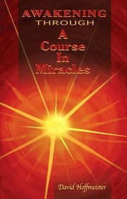 Awakening Through A Course In Miracles by David Hoffmeister