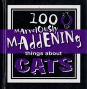 Cover of: 100 Marvelously Maddening Things About Cats