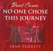 Cover of: Breast Cancer No One Chose This Journey A Tribute by Fran Padgett