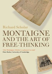 Montaigne And The Art Of Freethinking by Richard Scholar