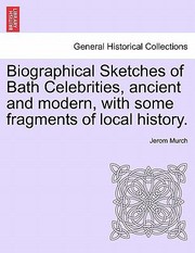 Cover of: Biographical Sketches Of Bath Celebrities Ancient And Modern With Some