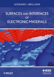 Surfaces And Interfaces Of Electronic Materials by Leonard J. Brillson