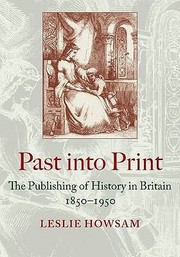 Cover of: Past Into Print The Publishing Of History In Britain 18501950