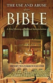 Cover of: The Use And Abuse Of The Bible A Brief History Of Biblical Interpretation by Henry Wansbrough