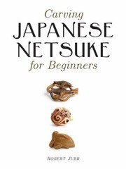 Cover of: Carving Japanese Netsuke For Beginners