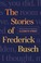 Cover of: The Stories Of Frederick Busch