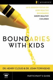 Cover of: Boundaries With Kids When To Say Yes When To Say No To Help Your Children Gain Control Of Their Lives by 