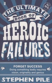 The Ultimate Book Of Heroic Failures by Stephen Pile