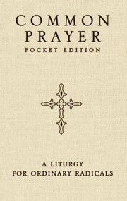 Cover of: Common Prayer A Liturgy For Ordinary Radicals