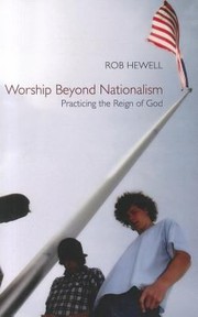 Cover of: Worship Beyond Nationalism Practicing The Reign Of God