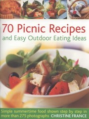 Cover of: 70 Picnic Recipes And Easy Outdoor Eating Ideas Simple Summertime Food Shown Step By Step In More Than 275 Photographs by 