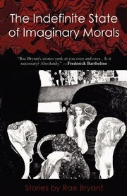 The Indefinite State Of Imaginary Morals Stories by Rae Bryant