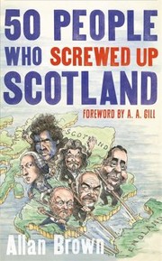 Cover of: 50 People Who Screwed Up Scotland by Allan Brown