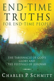 Cover of: Endtime Truths For Endtime People The Tabernacle Of Gods Glory And The Festivals Of Jehovah