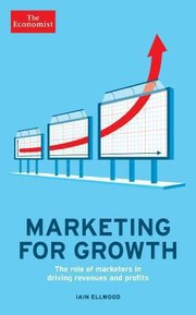 Cover of: Marketing For Growth The Role Of Marketers In Driving Revenues And Profits