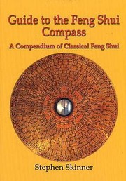 Guide To The Feng Shui Compass A Compendium Of Classical Feng Shui Including A History Of Feng Shui And A Detailed Catalogue Of 75 Rings Of The Lo Pan by Stephen Skinner