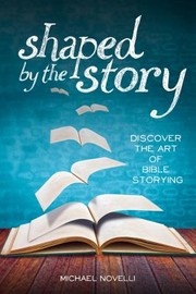 Cover of: Shaped By The Story Discover The Art Of Bible Storying