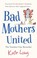 Cover of: Bad Mothers United