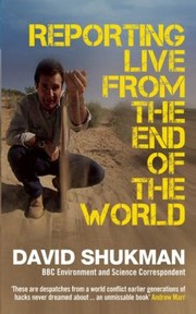 Reporting Live From The End Of The World by David Shukman