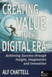 Cover of: Creating Value In The Digital Era Achieving Success Through Insight Imagination And Innovation by 
