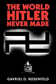 Cover of: World Hitler Never Made Alternate History And The Memory Of Nazism by 