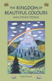 Cover of: The Kingdom Of Beautiful Colours And Other Stories by 