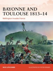 Bayonne And Toulouse 181314 Wellington Invades France by Nick Lipscombe