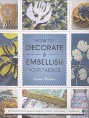 Cover of: How To Decorate And Embellish Your Fabrics
