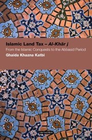 Islamic Land Tax Alkharj From The Islamic Conquests To The Abbsid Period by Razia Ali