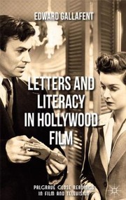 Letters And Literacy In Hollywood Film by Edward Gallafent