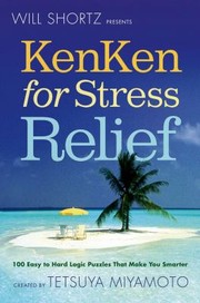 Cover of: Will Shortz Presents Kenken For Stress Relief 100 Easy To Hard Logic Puzzles That Make You Smarter