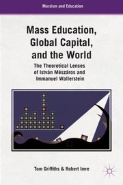 Cover of: Mass Education Global Capital and the World                            Marxism and Education